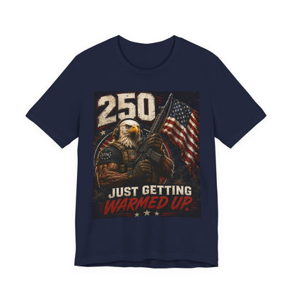 T-Shirt — '250 Just Getting Warmed Up' Patriotic Eagle American Flag Tee
