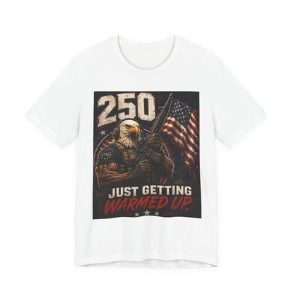 T-Shirt — '250 Just Getting Warmed Up' Patriotic Eagle American Flag Tee