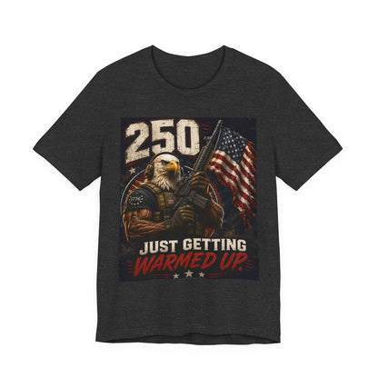 T-Shirt — '250 Just Getting Warmed Up' Patriotic Eagle American Flag Tee
