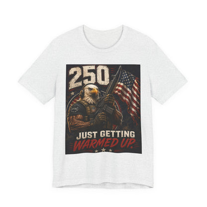 T-Shirt — '250 Just Getting Warmed Up' Patriotic Eagle American Flag Tee